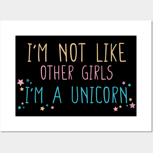 I'm not Like Other Girls I'm a Unicorn Funny Gift for Girlfriend T-Shirt Wall Art by DysthDESIGN